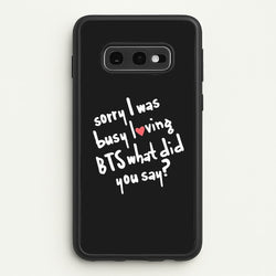 Sorry I Was Busy Loving K-Pop Band  - BTS Phone Case for Galaxy S10e
