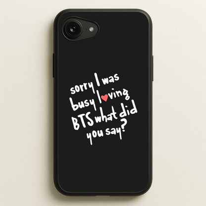 Sorry I Was Busy Loving K-Pop Band  - BTS Phone Case for iPhone 16e