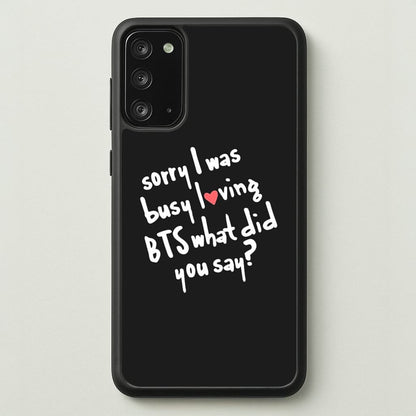 Sorry I Was Busy Loving K-Pop Band  - BTS Phone Case for Galaxy Note 20