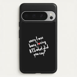 Sorry I Was Busy Loving K-Pop Band  - BTS Phone Case for Google Pixel 9 Pro XL