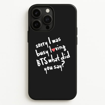 Sorry I Was Busy Loving K-Pop Band  - BTS Phone Case for iPhone 13 Pro Max