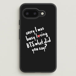 Sorry I Was Busy Loving K-Pop Band  - BTS Phone Case for Google Pixel 9a