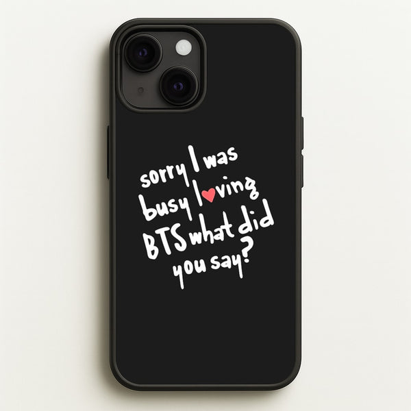 Sorry I Was Busy Loving K-Pop Band  - BTS Phone Case for iPhone 13