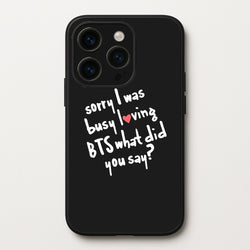 Sorry I Was Busy Loving K-Pop Band  - BTS Phone Case for iPhone 14 Pro Max