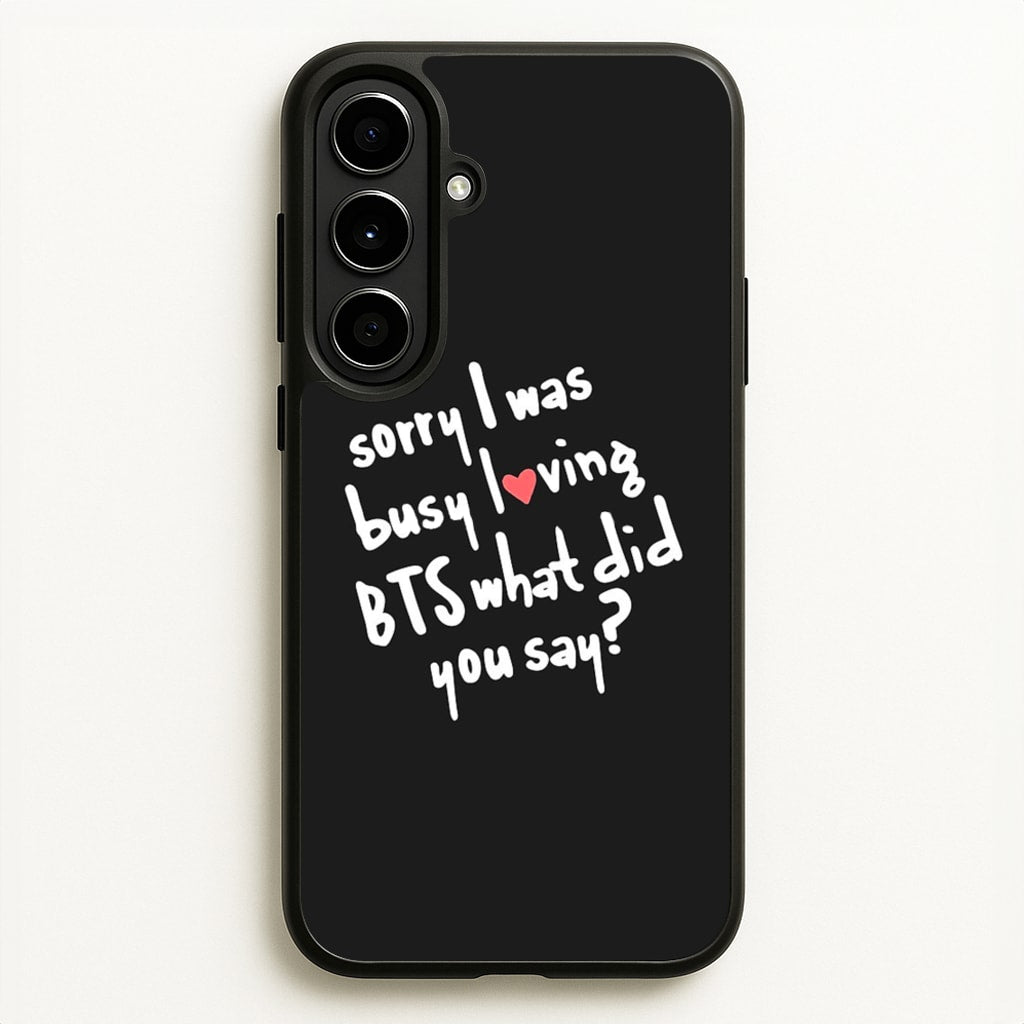Sorry I Was Busy Loving K-Pop Band  - BTS Phone Case for Galaxy A56