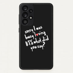 Sorry I Was Busy Loving K-Pop Band  - BTS Phone Case for Galaxy A53