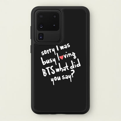 Sorry I Was Busy Loving K-Pop Band  - BTS Phone Case for Galaxy S20 Ultra