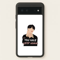 You Nice Keep Going - K Pop  - BTS Phone Case for Google Pixel 6