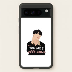 You Nice Keep Going - K Pop  - BTS Phone Case for Google Pixel 8 Pro