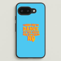 I Asked You To Dance At The Disco But You Said No - Bust Band  - Busted Phone Case for Google Pixel 9a