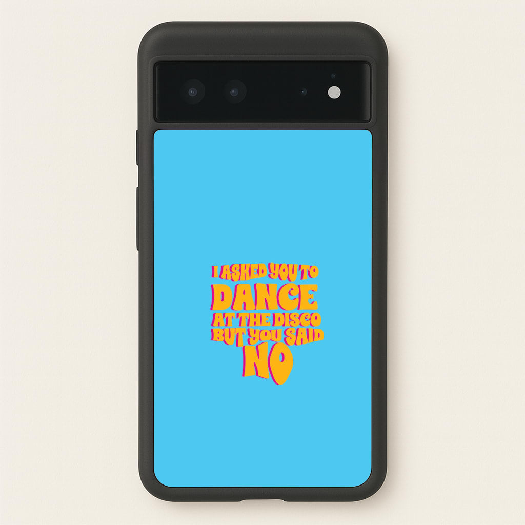 I Asked You To Dance At The Disco But You Said No - Bust Band  - Busted Phone Case for Google Pixel 6