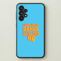 I Asked You To Dance At The Disco But You Said No - Bust Band  - Busted Phone Case for Galaxy A13