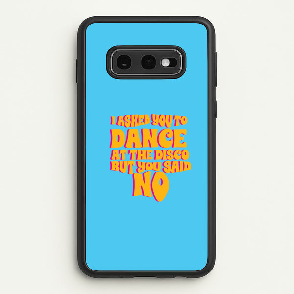 I Asked You To Dance At The Disco But You Said No - Bust Band  - Busted Phone Case for Galaxy S10e