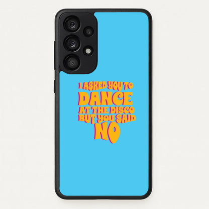 I Asked You To Dance At The Disco But You Said No - Bust Band  - Busted Phone Case for Galaxy A33