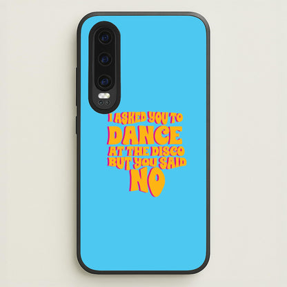 I Asked You To Dance At The Disco But You Said No - Bust Band  - Busted Phone Case for Huawei P30