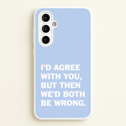 I'd Agree With You  - The Boys Phone Case for Galaxy A54