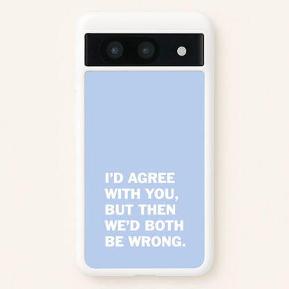 I'd Agree With You  - The Boys Phone Case for Google Pixel 8a