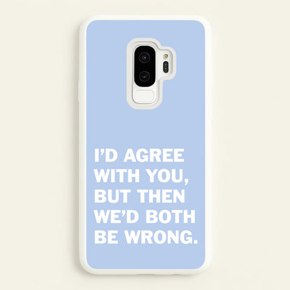 I'd Agree With You  - The Boys Phone Case for Galaxy S9 Plus