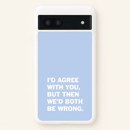 I'd Agree With You  - The Boys Phone Case for Google Pixel 7a