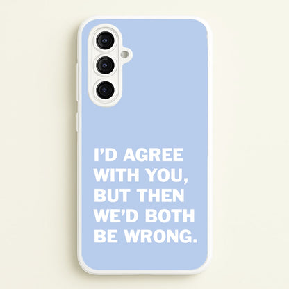 I'd Agree With You  - The Boys Phone Case for Galaxy A16