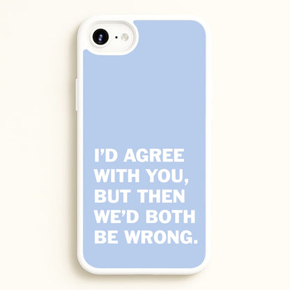I'd Agree With You  - The Boys Phone Case for iPhone 6 / 7 / 8 / SE