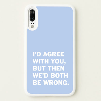 I'd Agree With You  - The Boys Phone Case for Huawei P20