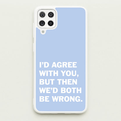 I'd Agree With You  - The Boys Phone Case for Galaxy A12