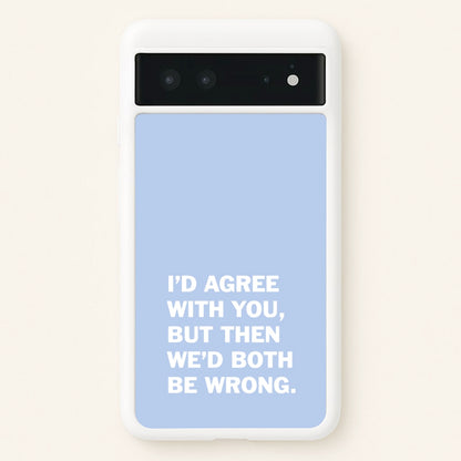 I'd Agree With You  - The Boys Phone Case for Google Pixel 6