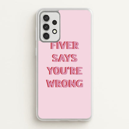 Fiver Says You're Wrong  - Catfish And The Bottlemen Phone Case for Galaxy A52 / A52s