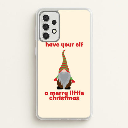 Have Your Elf A Merry Little Christmas  - Christmas Phone Case for Galaxy A52 / A52s