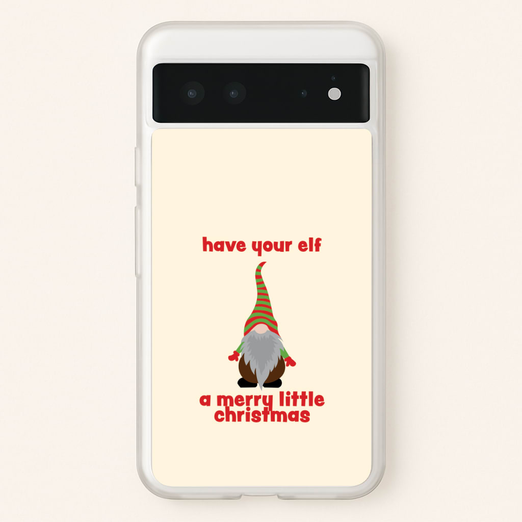 Have Your Elf A Merry Little Christmas  - Christmas Phone Case for Google Pixel 6
