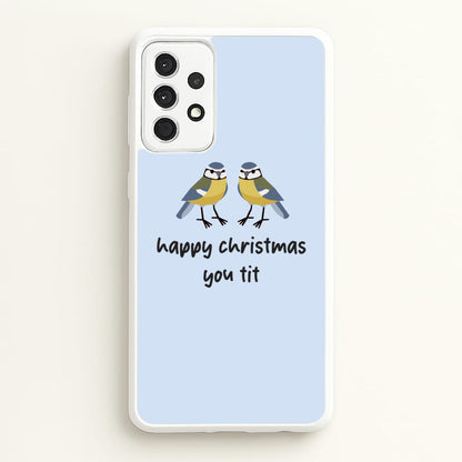 Happy Christmas You Tit - Christmas  - Christmas Phone Case for Galaxy A52 / A52s