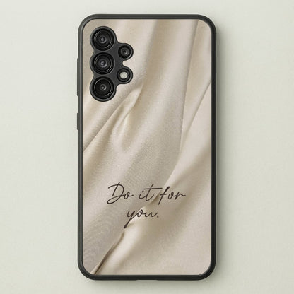Do It For You Silk  - Clean Girl Aesthetic Phone Case for Galaxy A13