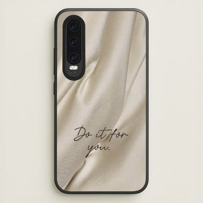 Do It For You Silk  - Clean Girl Aesthetic Phone Case for Huawei P30