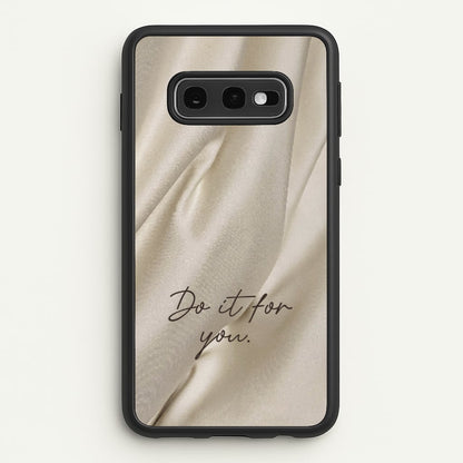 Do It For You Silk  - Clean Girl Aesthetic Phone Case for Galaxy S10e