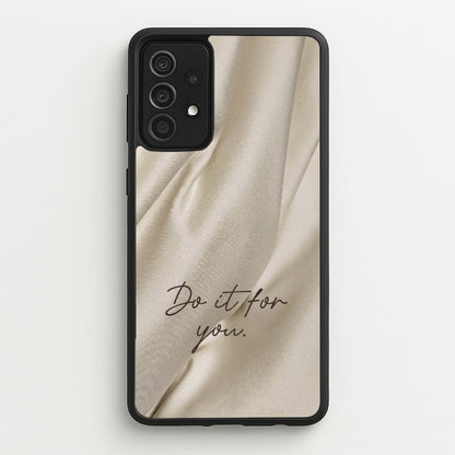 Do It For You Silk  - Clean Girl Aesthetic Phone Case for Galaxy A52 / A52s