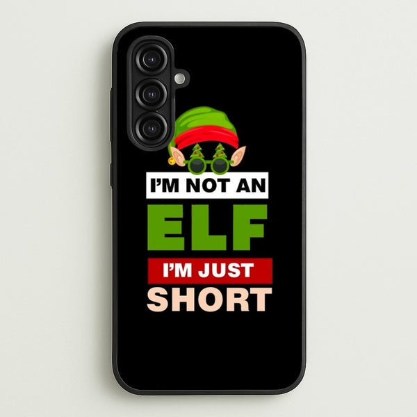 I'm Not An Elf I'm Just Short - Christmas  - Elf Phone Case for Galaxy A16