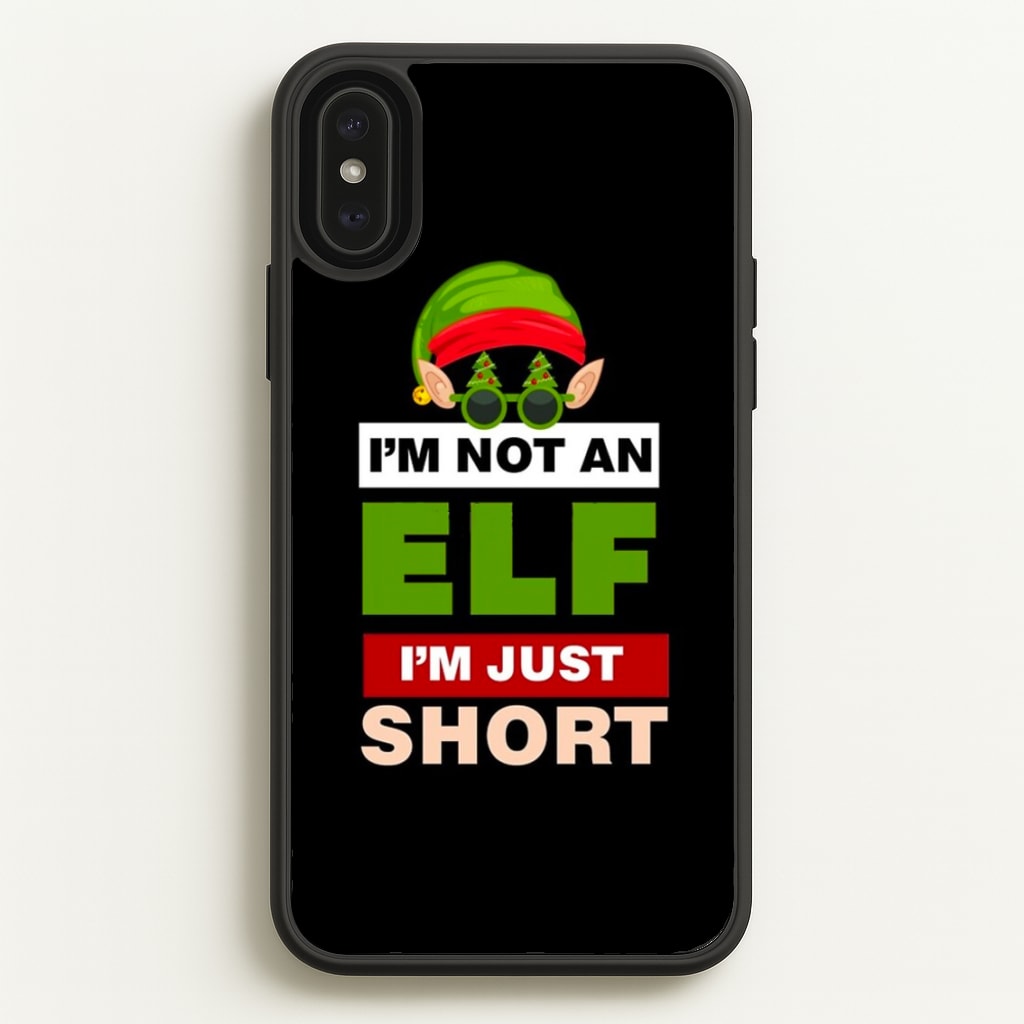 I'm Not An Elf I'm Just Short - Christmas  - Elf Phone Case for iPhone XS Max