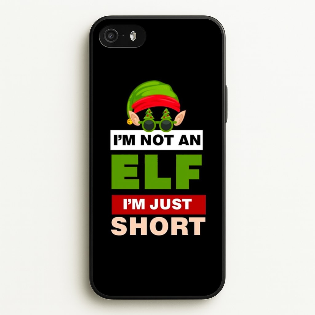 I'm Not An Elf I'm Just Short - Christmas  - Elf Phone Case for iPhone 5 / 5s / SE 2016