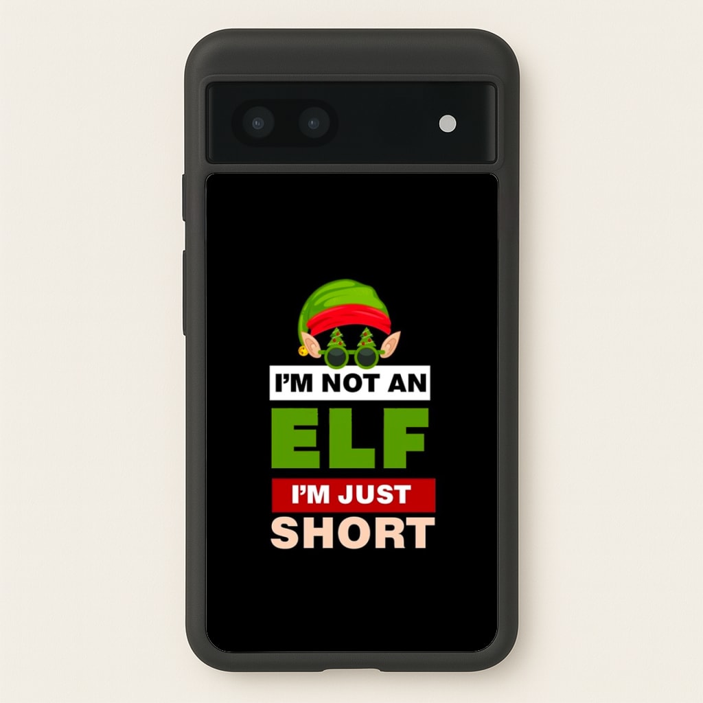 I'm Not An Elf I'm Just Short - Christmas  - Elf Phone Case for Google Pixel 7a