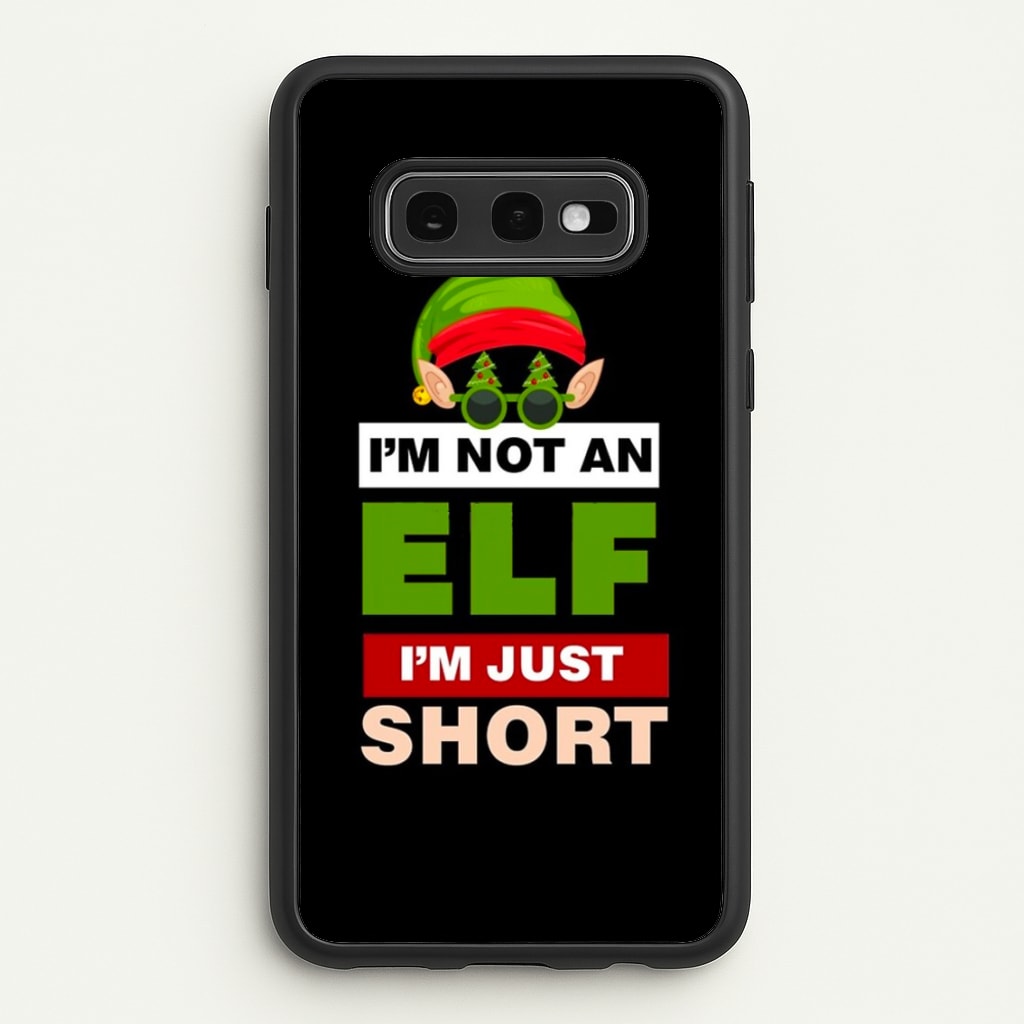 I'm Not An Elf I'm Just Short - Christmas  - Elf Phone Case for Galaxy S10e