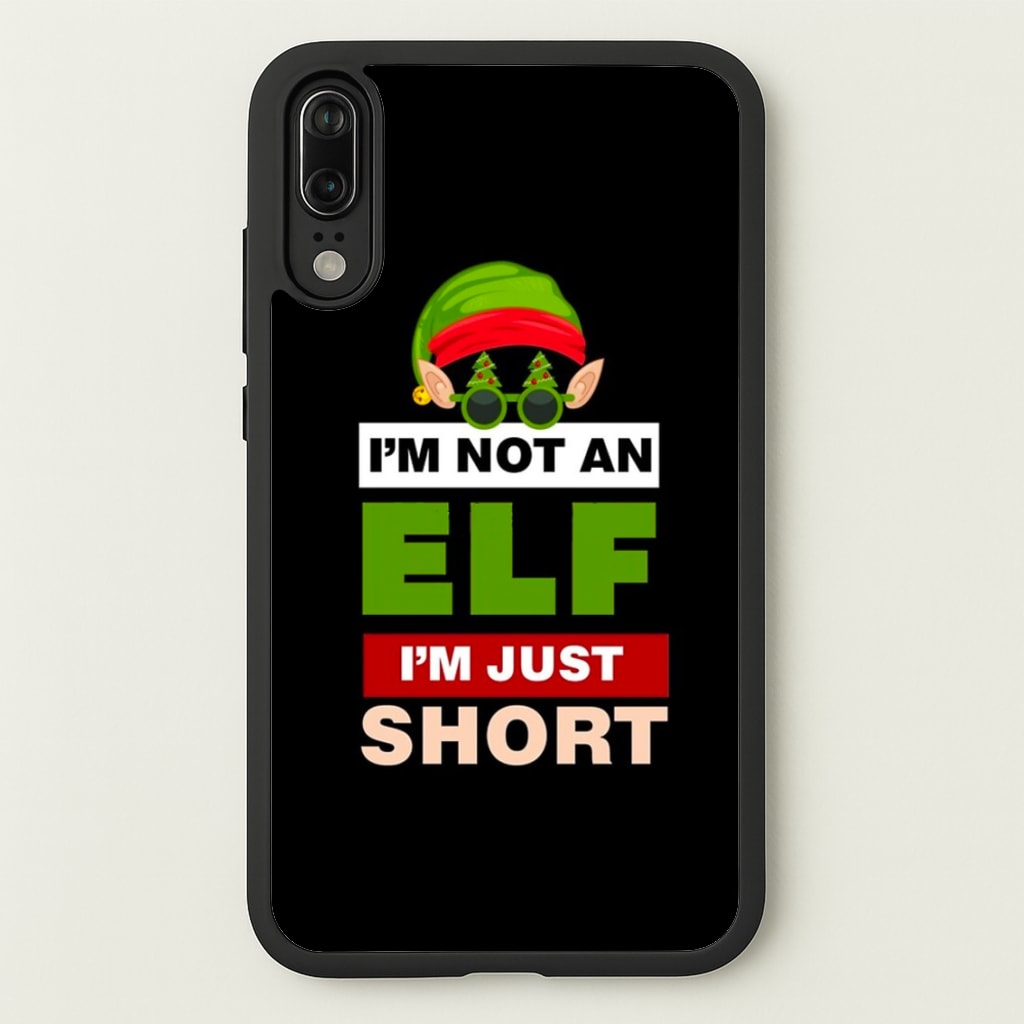 I'm Not An Elf I'm Just Short - Christmas  - Elf Phone Case for Huawei P20
