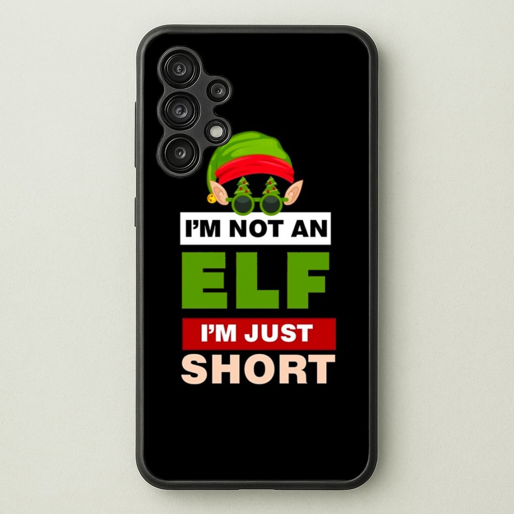 I'm Not An Elf I'm Just Short - Christmas  - Elf Phone Case for Galaxy A13