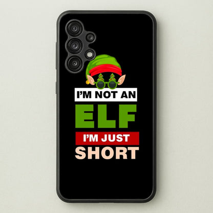 I'm Not An Elf I'm Just Short - Christmas  - Elf Phone Case for Galaxy A13