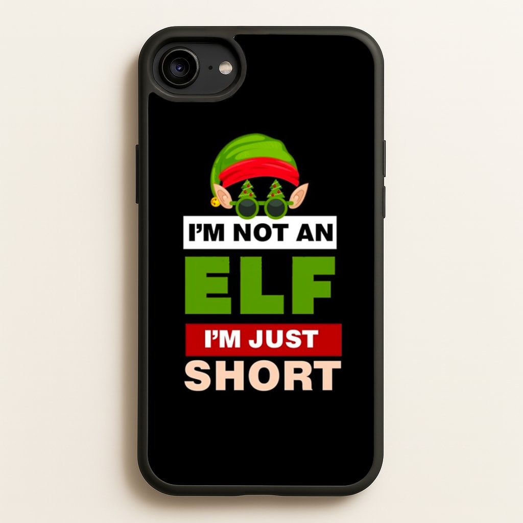 I'm Not An Elf I'm Just Short - Christmas  - Elf Phone Case for iPhone 6 / 7 / 8 / SE