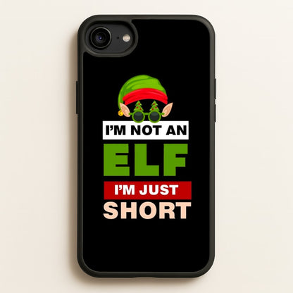 I'm Not An Elf I'm Just Short - Christmas  - Elf Phone Case for iPhone 6 / 7 / 8 / SE