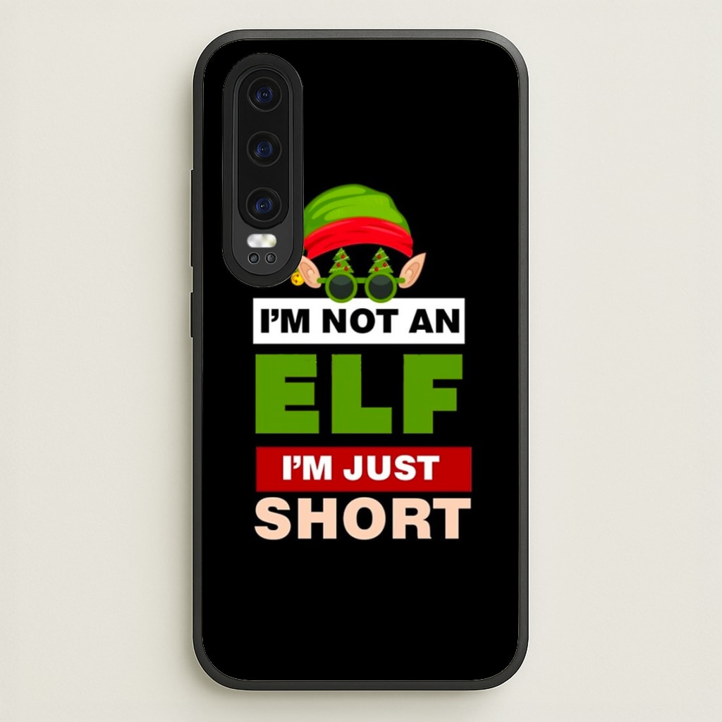 I'm Not An Elf I'm Just Short - Christmas  - Elf Phone Case for Huawei P30