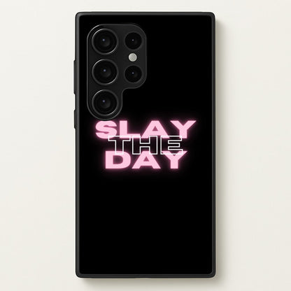 Slay The Day - Sassy Quote  - Sassy Quotes Phone Case for Galaxy S24 Ultra