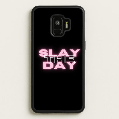 Slay The Day - Sassy Quote  - Sassy Quotes Phone Case for Galaxy S9