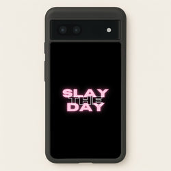 Slay The Day - Sassy Quote  - Sassy Quotes Phone Case for Google Pixel 6a